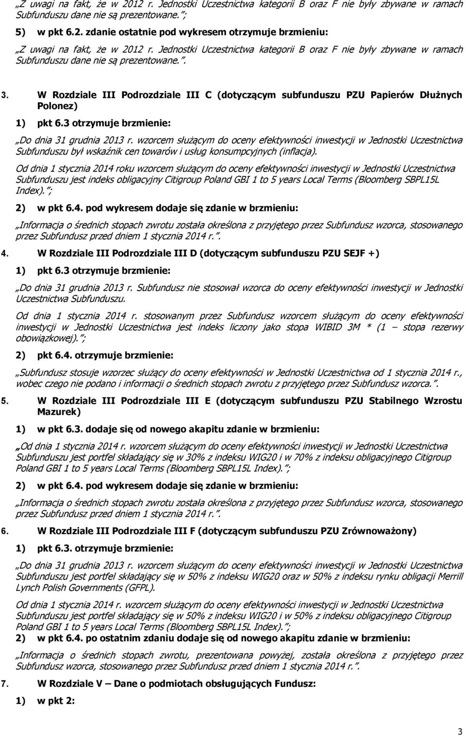 W Rozdziale III Podrozdziale III C (dotyczącym subfunduszu PZU Papierów Dłużnych Polonez) 1) pkt 6.3 otrzymuje brzmienie: Do dnia 31 grudnia 2013 r.