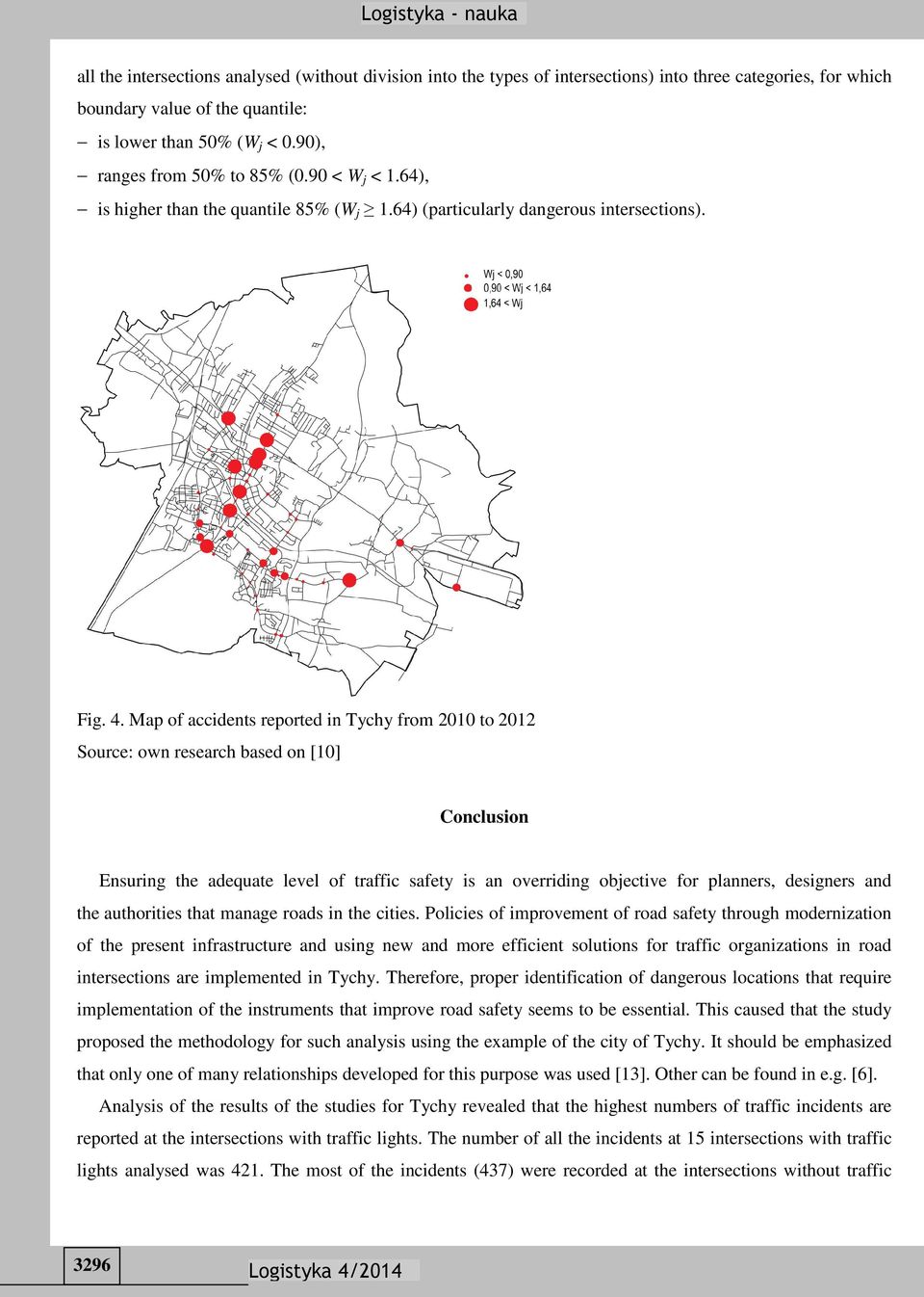 Map of accidents reported in Tychy from 2010 to 2012 Source: own research based on [10] Conclusion Ensuring the adequate level of traffic safety is an overriding objective for planners, designers and