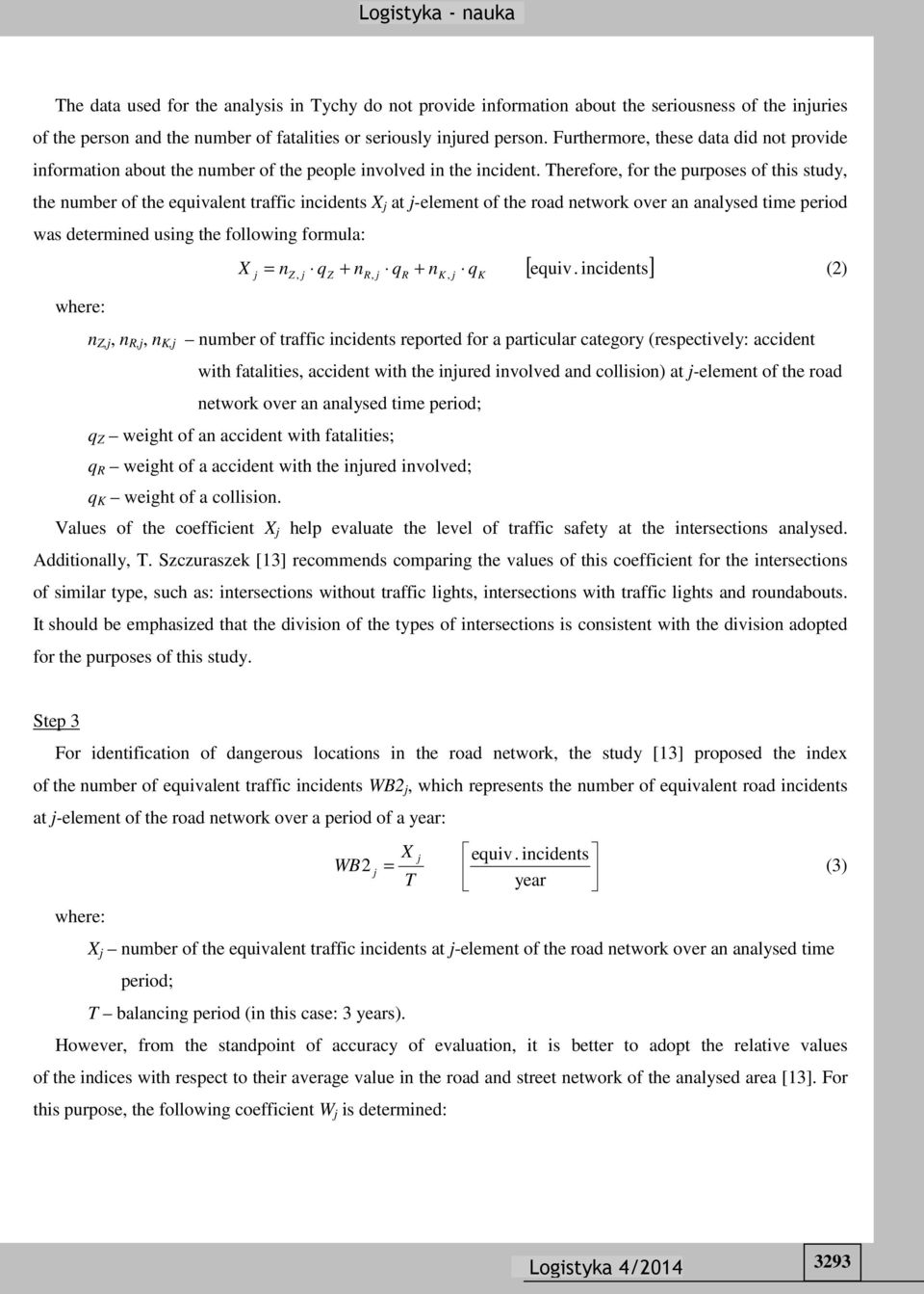 Therefore, for the purposes of this study, the number of the equivalent traffic incidents X j at j-element of the road network over an analysed time period was determined using the following formula: