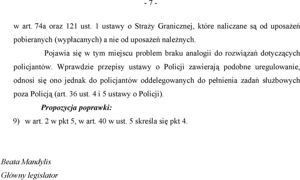 Pojawia się w tym miejscu problem braku analogii do rozwiązań dotyczących policjantów.