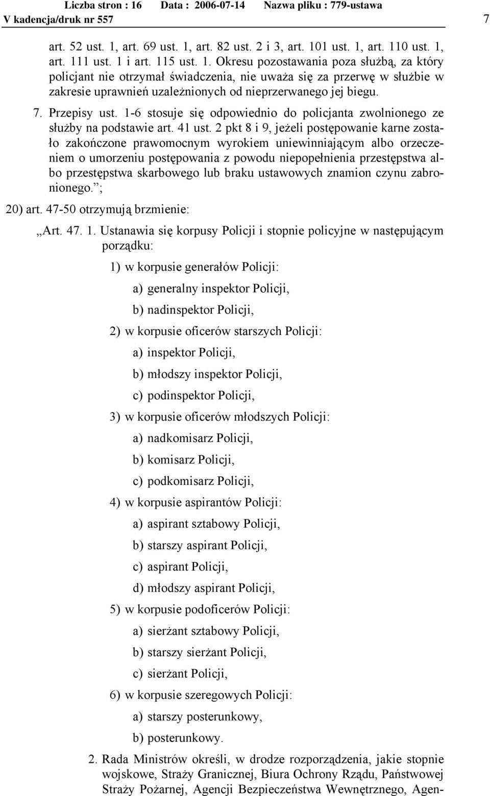 7. Przepisy ust. 1-6 stosuje się odpowiednio do policjanta zwolnionego ze służby na podstawie art. 41 ust.