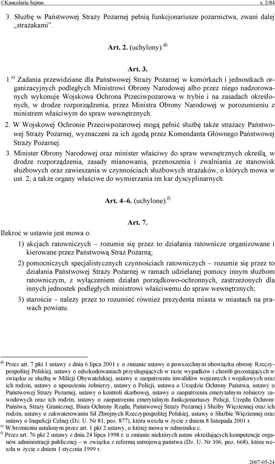 Przeciwpożarowa w trybie i na zasadach określonych, w drodze rozporządzenia, przez Ministra Obrony Narodowej w porozumieniu z ministrem właściwym do spraw wewnętrznych. 2.