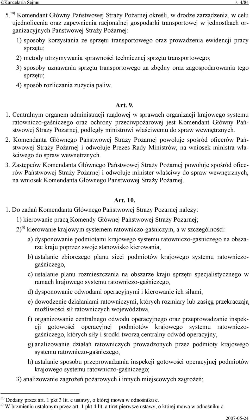 Straży Pożarnej: 1) sposoby korzystania ze sprzętu transportowego oraz prowadzenia ewidencji pracy sprzętu; 2) metody utrzymywania sprawności technicznej sprzętu transportowego; 3) sposoby uznawania