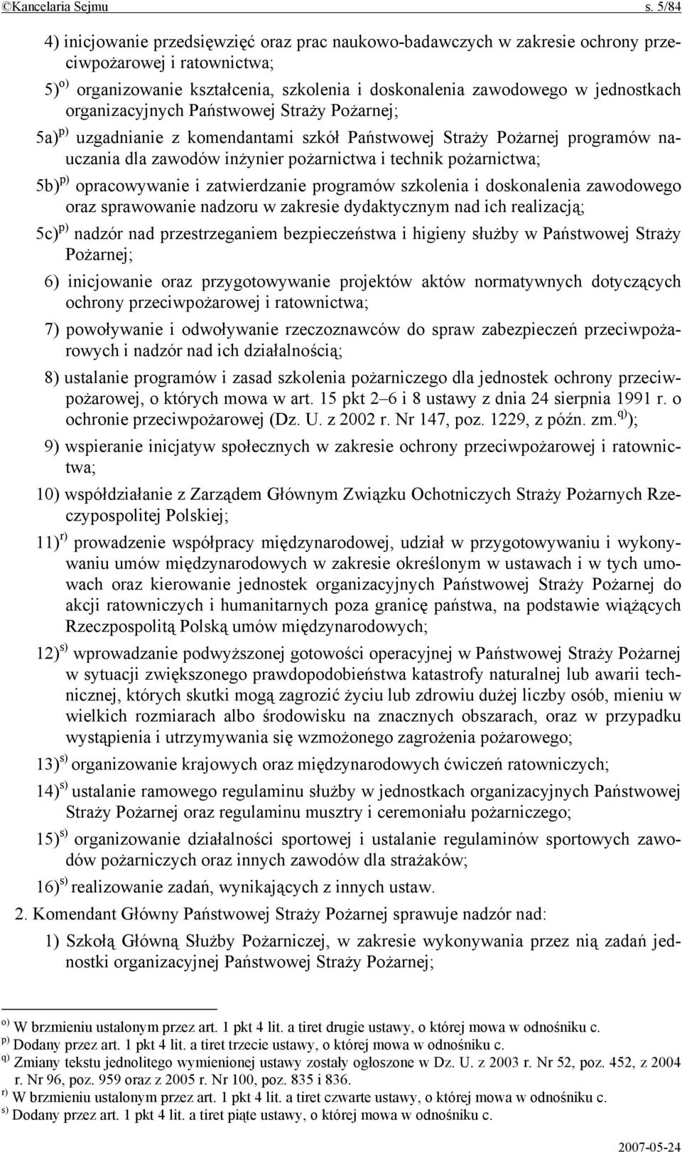 organizacyjnych Państwowej Straży Pożarnej; 5a) p) uzgadnianie z komendantami szkół Państwowej Straży Pożarnej programów nauczania dla zawodów inżynier pożarnictwa i technik pożarnictwa; 5b) p)