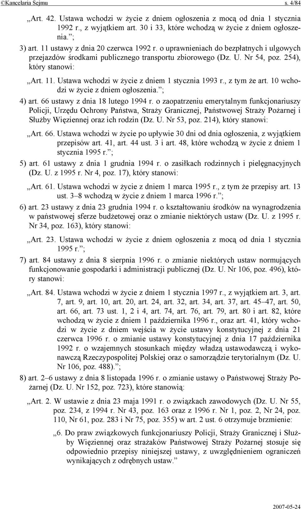 Ustawa wchodzi w życie z dniem 1 stycznia 1993 r., z tym że art. 10 wchodzi w życie z dniem ogłoszenia. ; 4) art. 66 ustawy z dnia 18 lutego 1994 r.