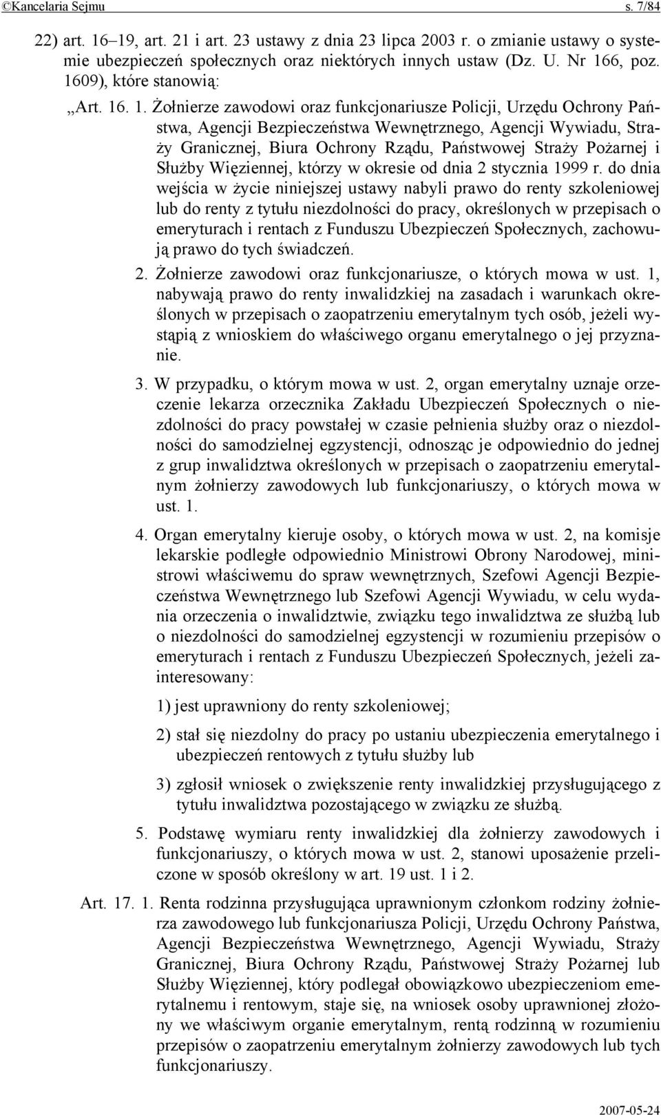 . 1. Żołnierze zawodowi oraz funkcjonariusze Policji, Urzędu Ochrony Państwa, Agencji Bezpieczeństwa Wewnętrznego, Agencji Wywiadu, Straży Granicznej, Biura Ochrony Rządu, Państwowej Straży Pożarnej