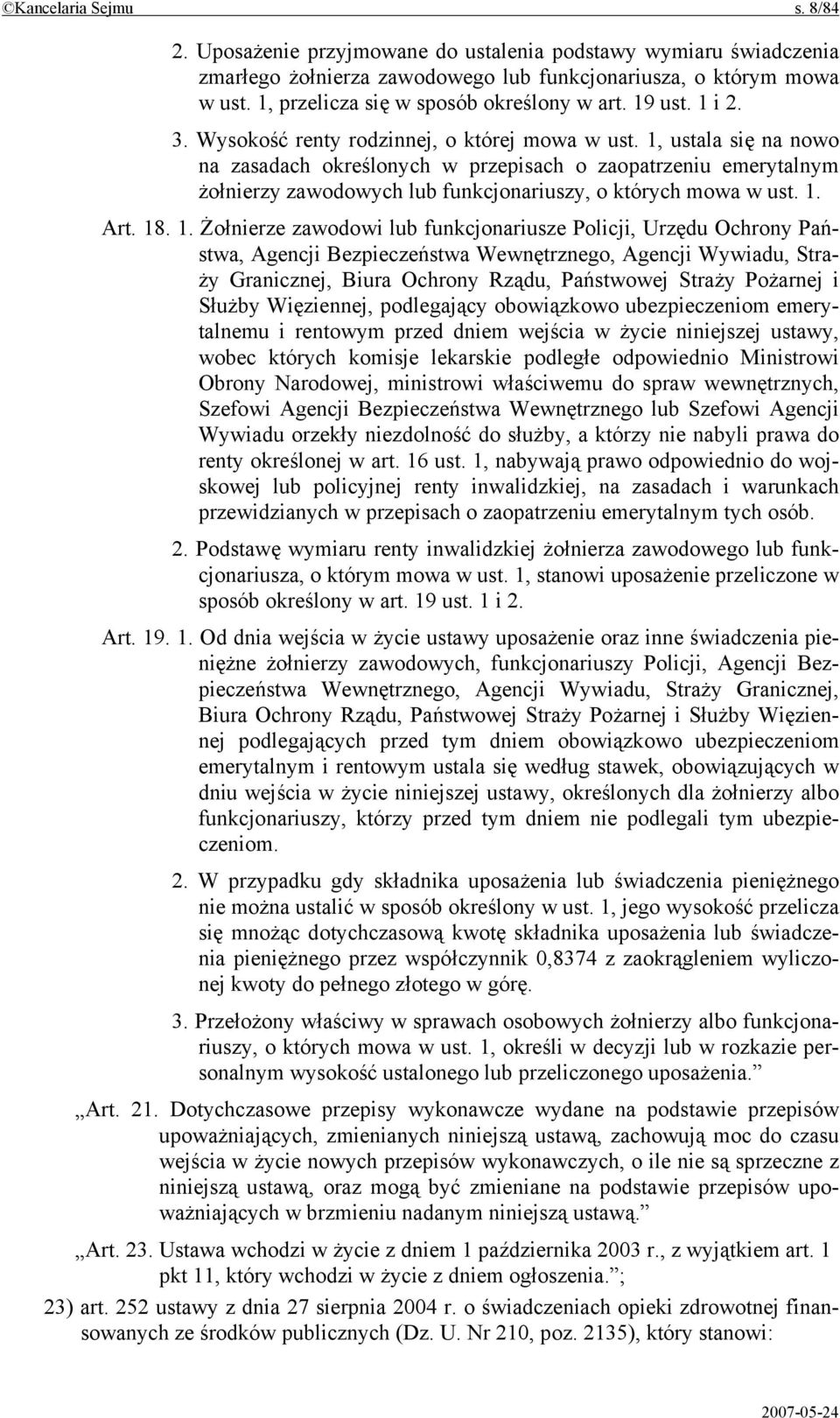 1, ustala się na nowo na zasadach określonych w przepisach o zaopatrzeniu emerytalnym żołnierzy zawodowych lub funkcjonariuszy, o których mowa w ust. 1.