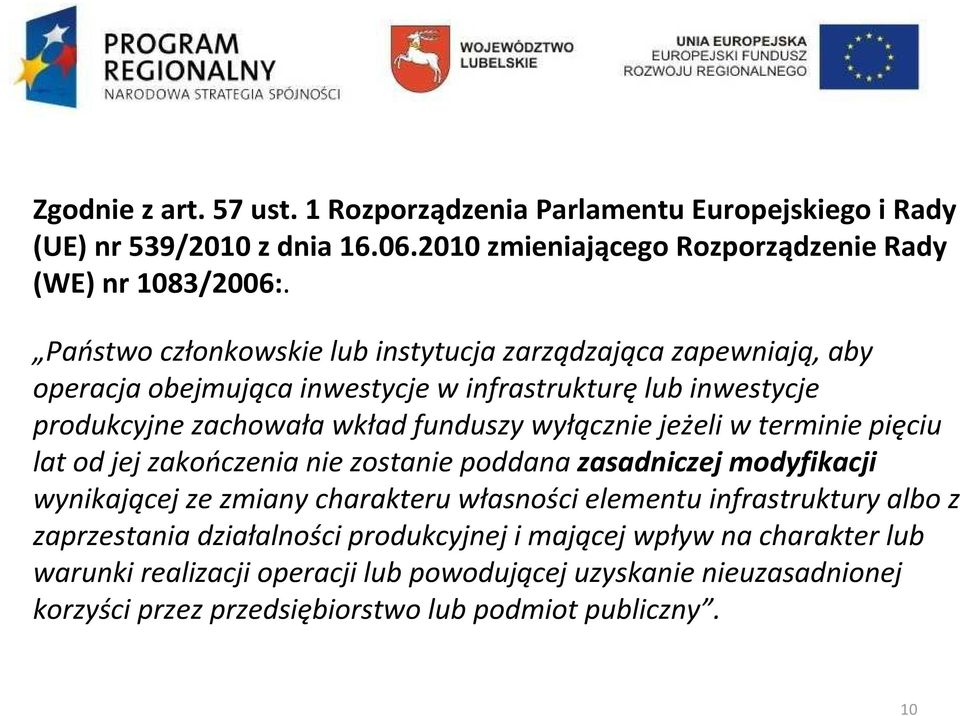 jeżeli w terminie pięciu lat od jej zakończenia nie zostanie poddana zasadniczej modyfikacji wynikającej ze zmiany charakteru własności elementu infrastruktury albo z