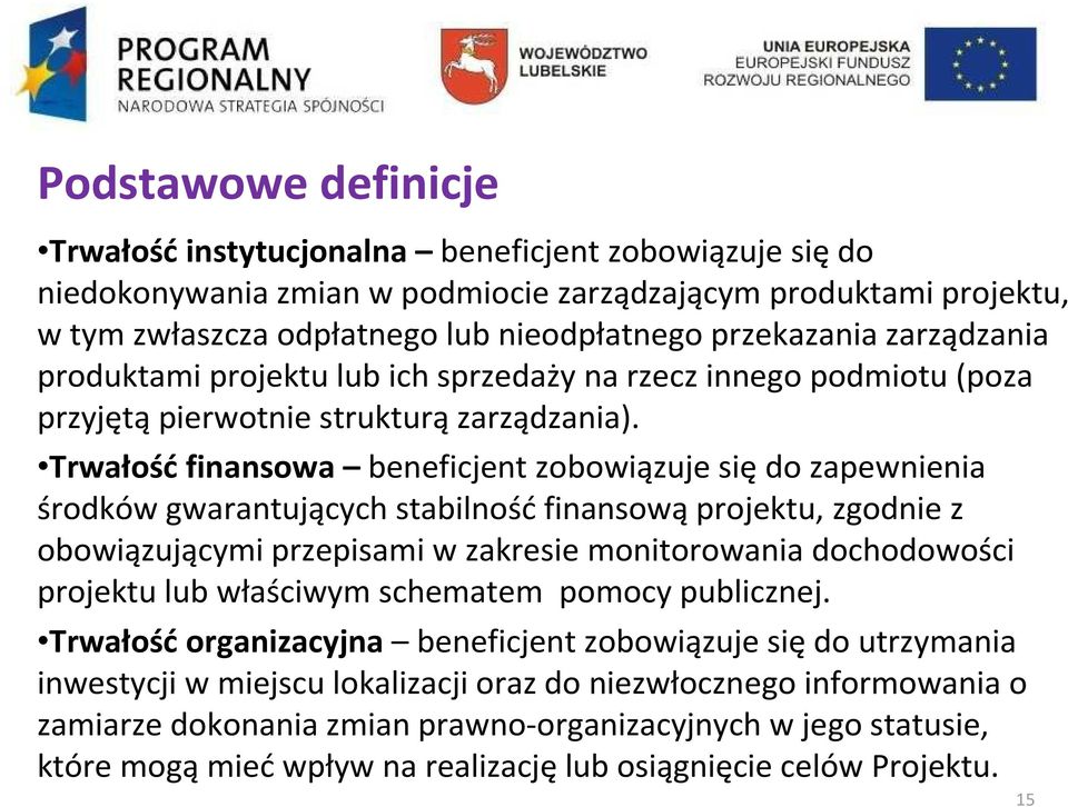 Trwałośćfinansowa beneficjent zobowiązuje się do zapewnienia środków gwarantujących stabilność finansową projektu, zgodnie z obowiązującymi przepisami w zakresie monitorowania dochodowości projektu