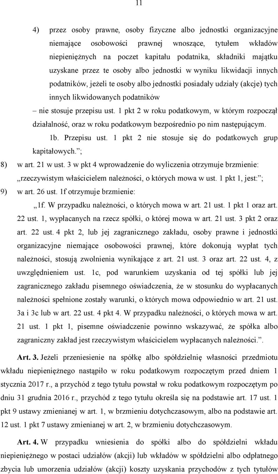 1 pkt 2 w roku podatkowym, w którym rozpoczął działalność, oraz w roku podatkowym bezpośrednio po nim następującym. 1b. Przepisu ust. 1 pkt 2 nie stosuje się do podatkowych grup kapitałowych.