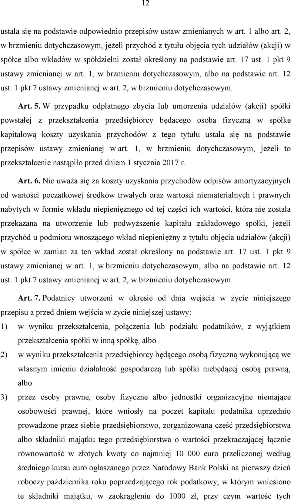 1, w brzmieniu dotychczasowym, albo na podstawie art. 12 ust. 1 pkt 7 ustawy zmienianej w art. 2, w brzmieniu dotychczasowym. Art. 5.