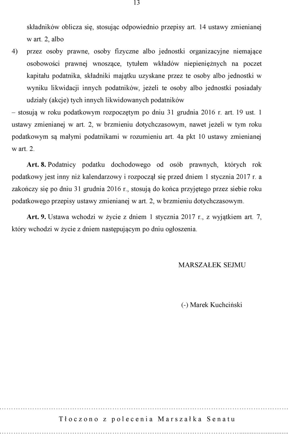 uzyskane przez te osoby albo jednostki w wyniku likwidacji innych podatników, jeżeli te osoby albo jednostki posiadały udziały (akcje) tych innych likwidowanych podatników stosują w roku podatkowym