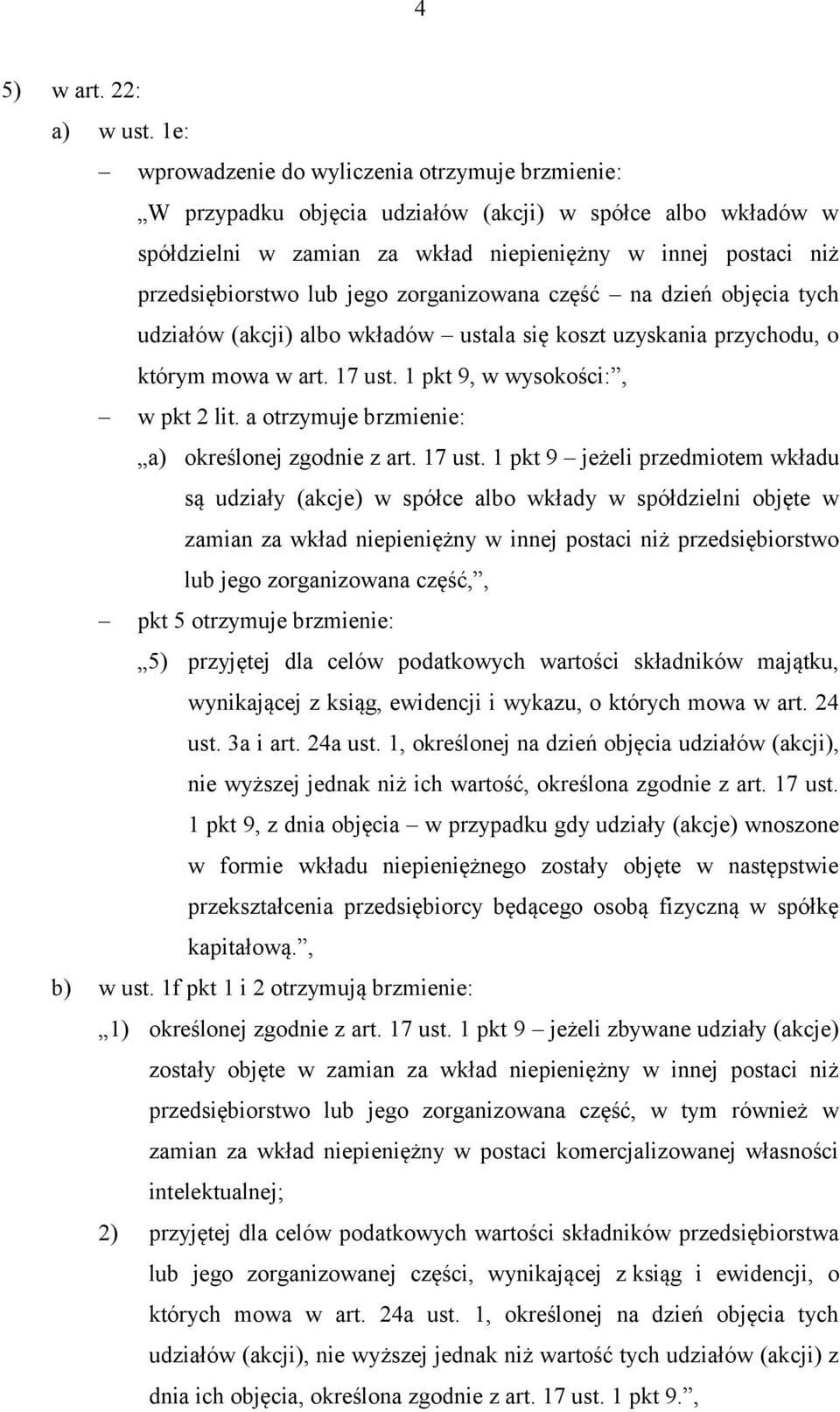 jego zorganizowana część na dzień objęcia tych udziałów (akcji) albo wkładów ustala się koszt uzyskania przychodu, o którym mowa w art. 17 ust. 1 pkt 9, w wysokości:, w pkt 2 lit.