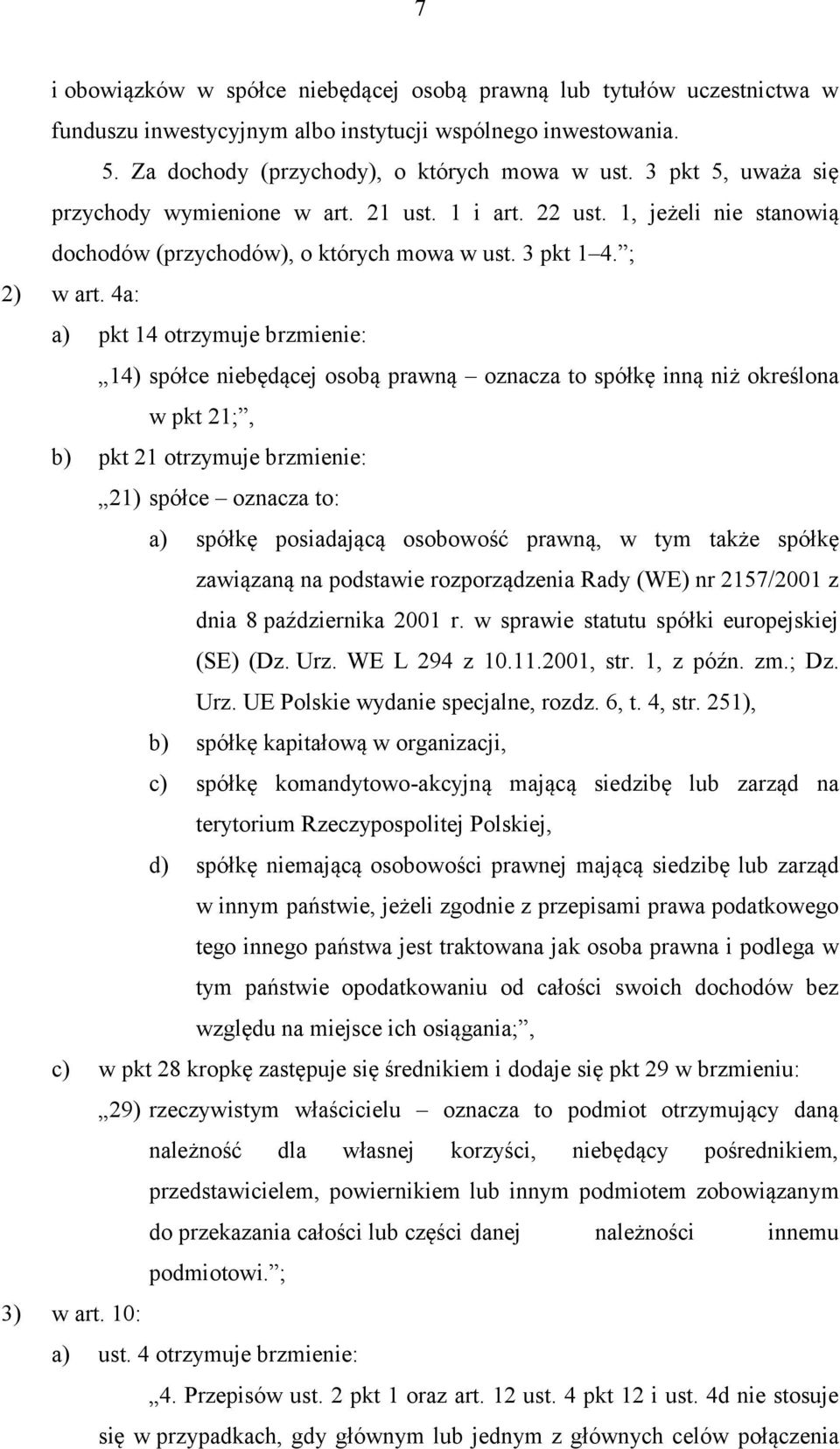 4a: a) pkt 14 otrzymuje brzmienie: 14) spółce niebędącej osobą prawną oznacza to spółkę inną niż określona w pkt 21;, b) pkt 21 otrzymuje brzmienie: 21) spółce oznacza to: a) spółkę posiadającą