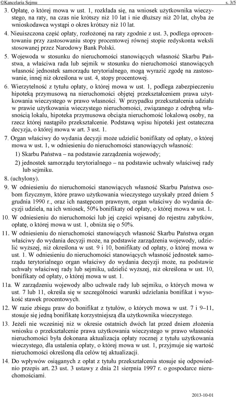 Nieuiszczona część opłaty, rozłożonej na raty zgodnie z ust. 3, podlega oprocentowaniu przy zastosowaniu stopy procentowej równej stopie redyskonta weksli stosowanej przez Narodowy Bank Polski. 5.
