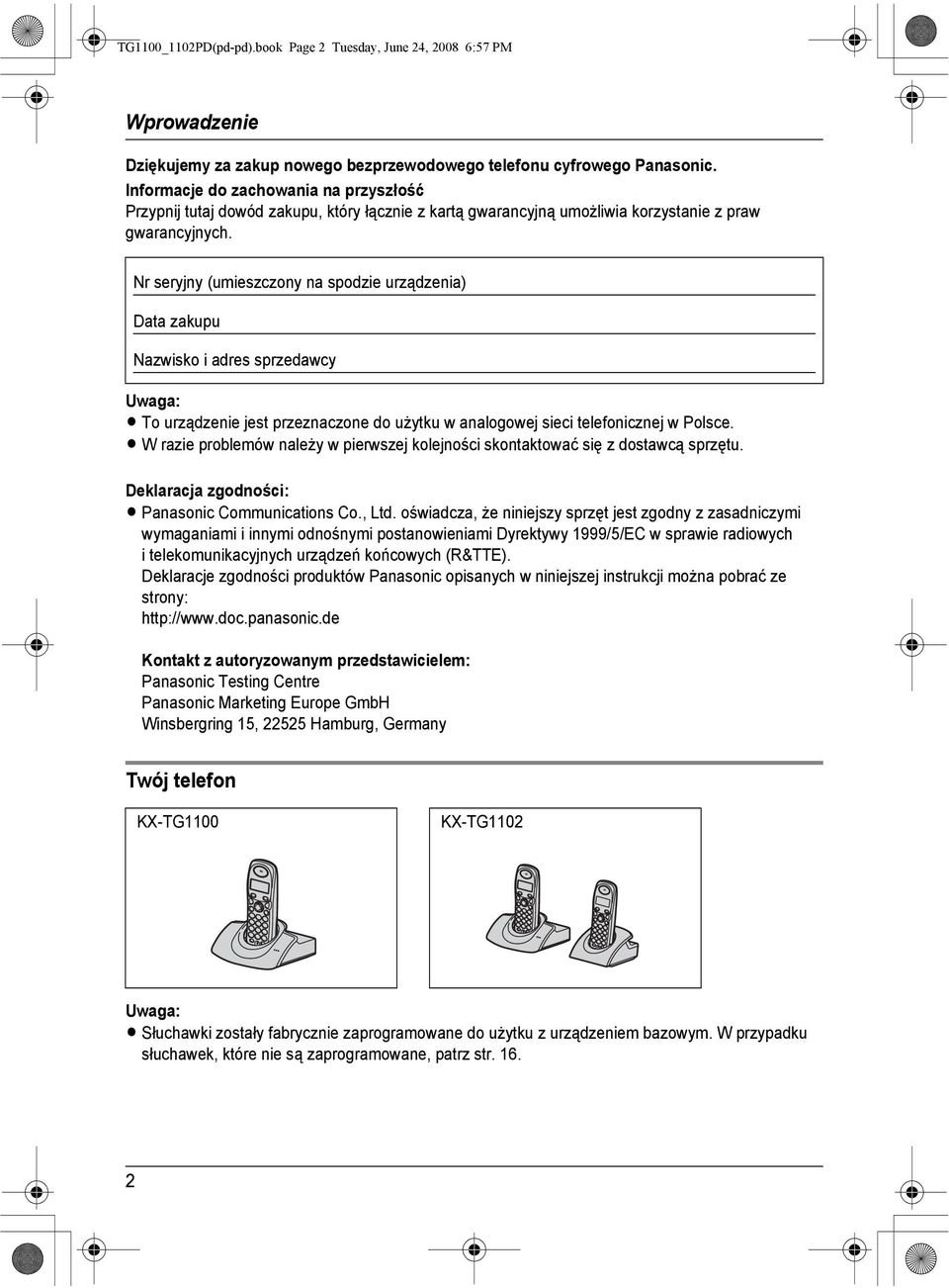 Nr seryjny (umieszczony na spodzie urządzenia) Data zakupu Nazwisko i adres sprzedawcy L To urządzenie jest przeznaczone do użytku w analogowej sieci telefonicznej w Polsce.