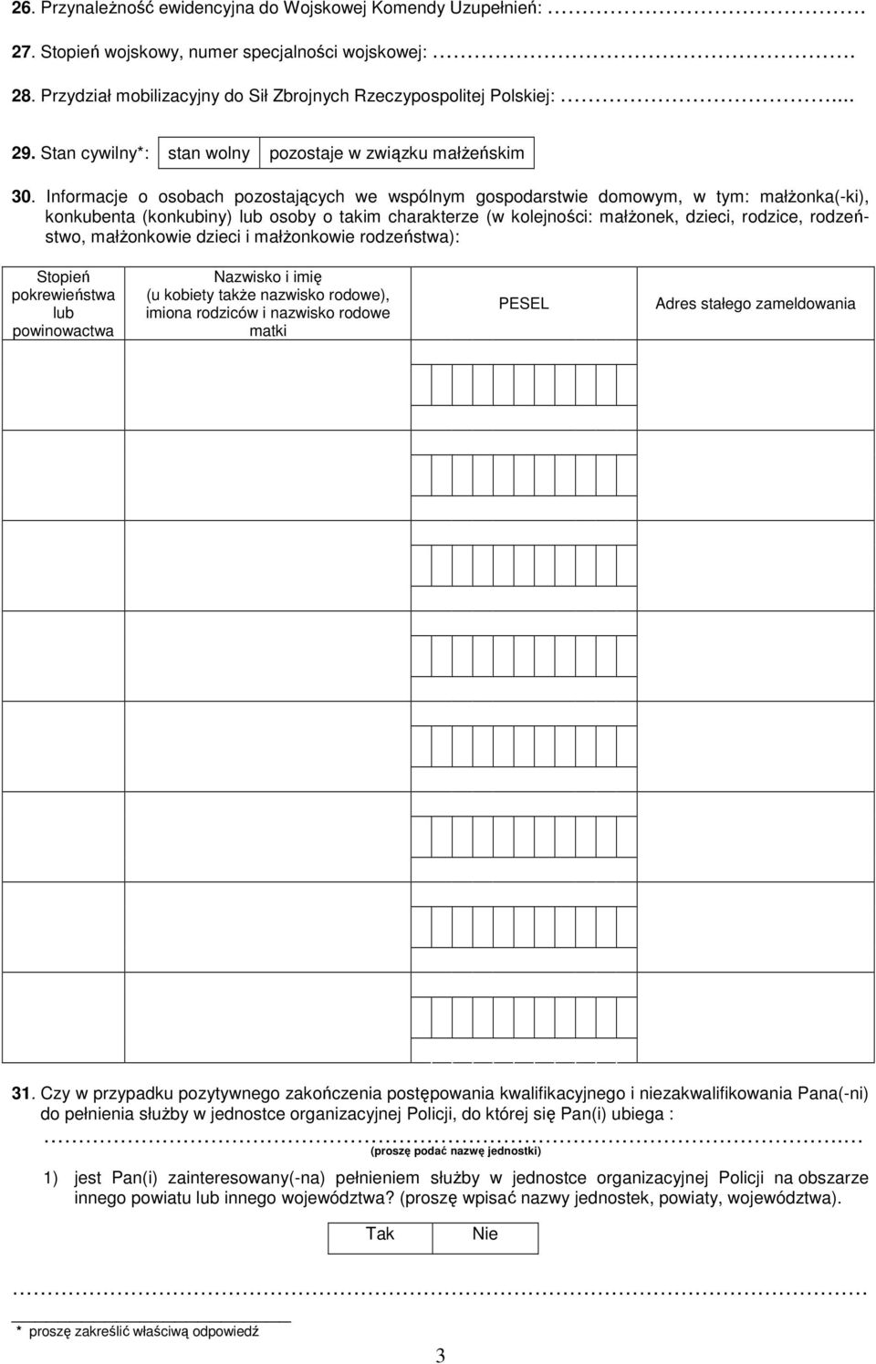 Informacje o osobach pozostających we wspólnym gospodarstwie domowym, w tym: małŝonka(-ki), konkubenta (konkubiny) lub osoby o takim charakterze (w kolejności: małŝonek, dzieci, rodzice, rodzeństwo,