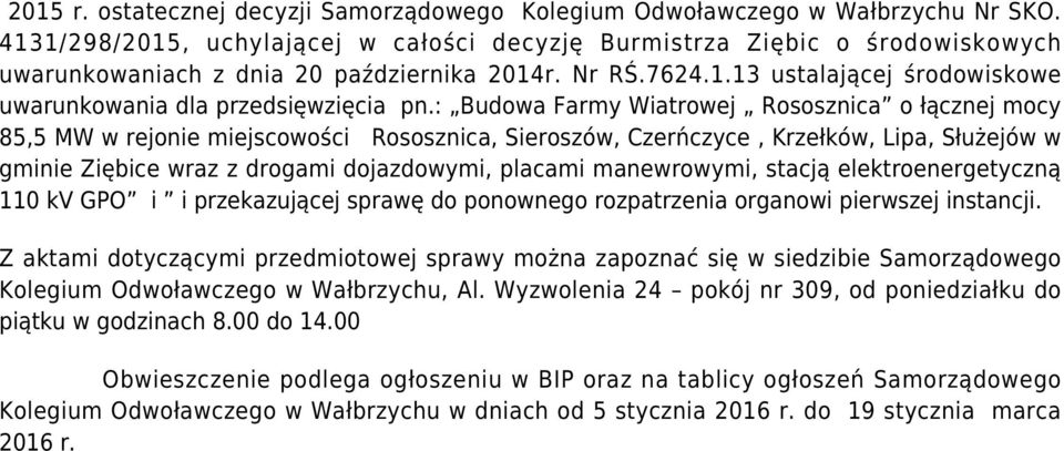 : Budowa Farmy Wiatrowej Rososznica o łącznej mocy 85,5 MW w rejonie miejscowości Rososznica, Sieroszów, Czerńczyce, Krzełków, Lipa, Służejów w gminie Ziębice wraz z drogami dojazdowymi, placami