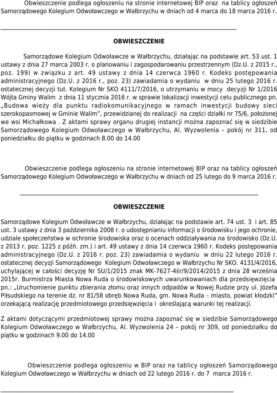 199) w związku z art. 49 ustawy z dnia 14 czerwca 1960 r. Kodeks postępowania administracyjnego (Dz.U. z 2016 r., poz. 23) zawiadamia o wydaniu w dniu 25 lutego 2016 r. ostatecznej decyzji tut.