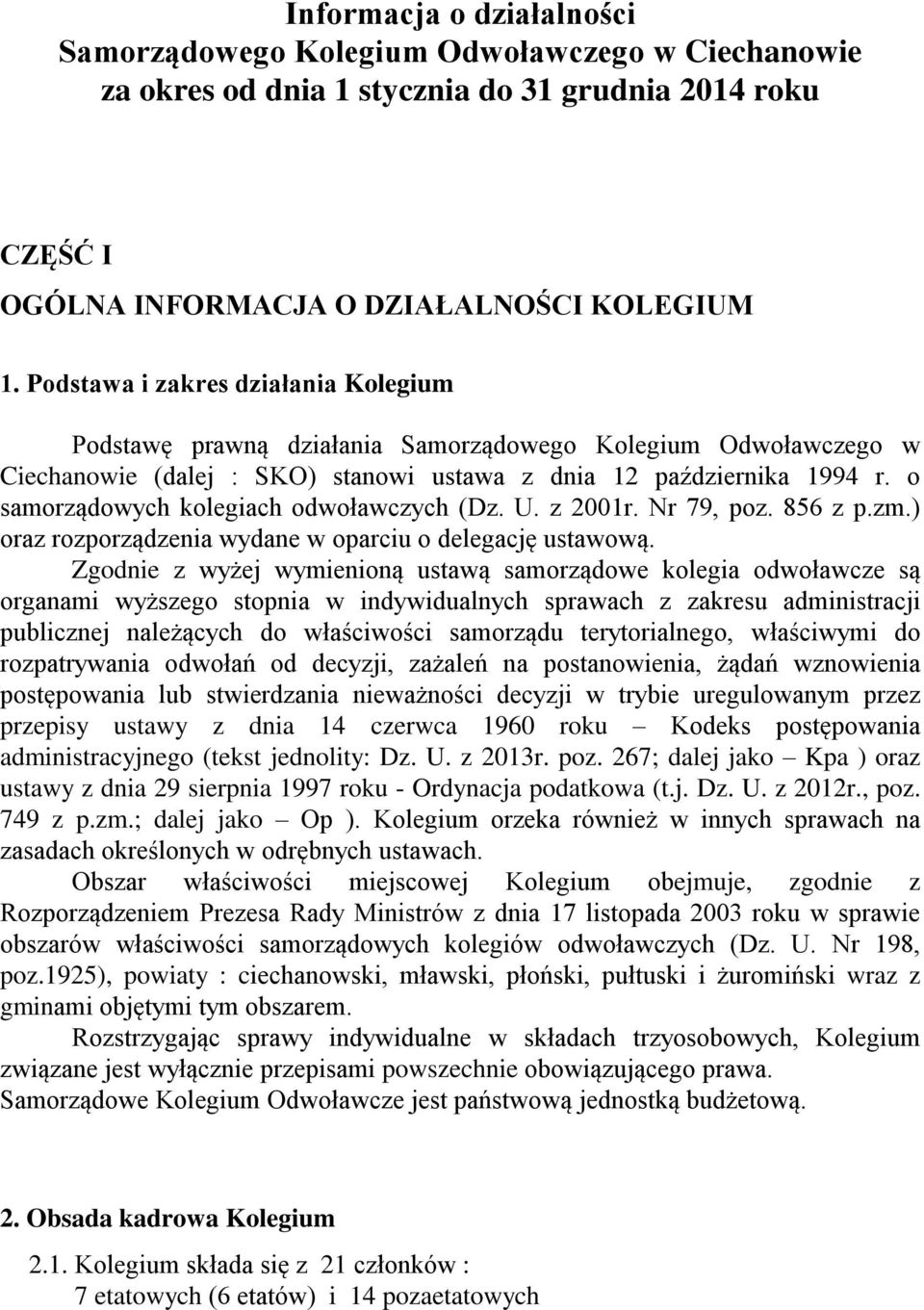 o samorządowych kolegiach odwoławczych (Dz. U. z 001r. Nr 79, poz. 856 z p.zm.) oraz rozporządzenia wydane w oparciu o delegację ustawową.