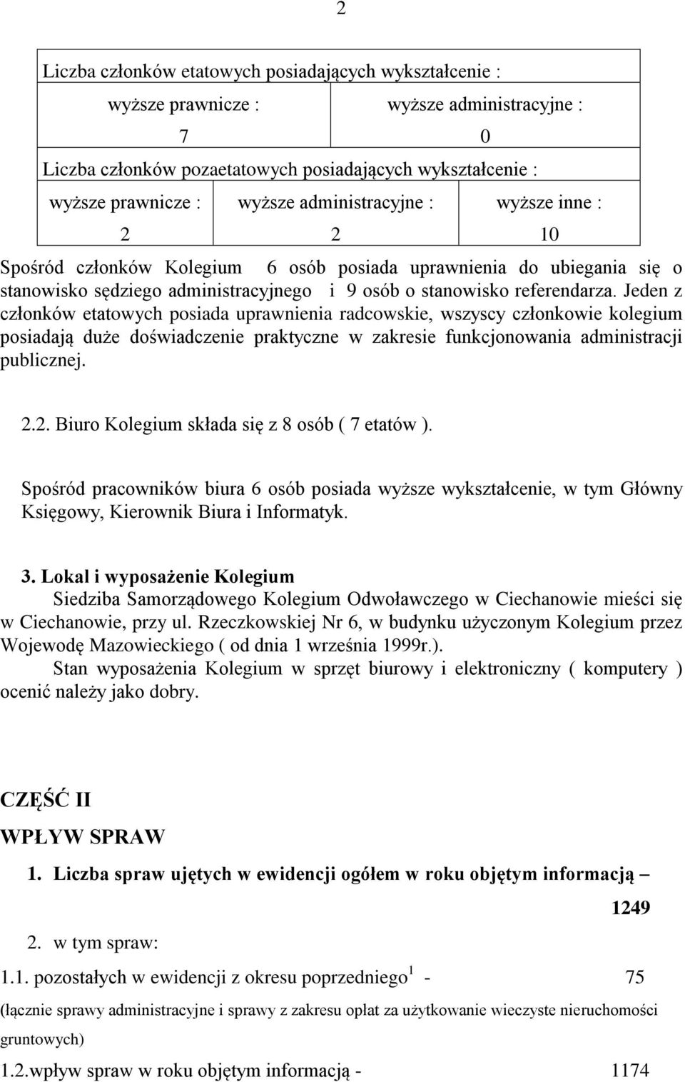 Jeden z członków etatowych posiada uprawnienia radcowskie, wszyscy członkowie kolegium posiadają duże doświadczenie praktyczne w zakresie funkcjonowania administracji publicznej. 10.