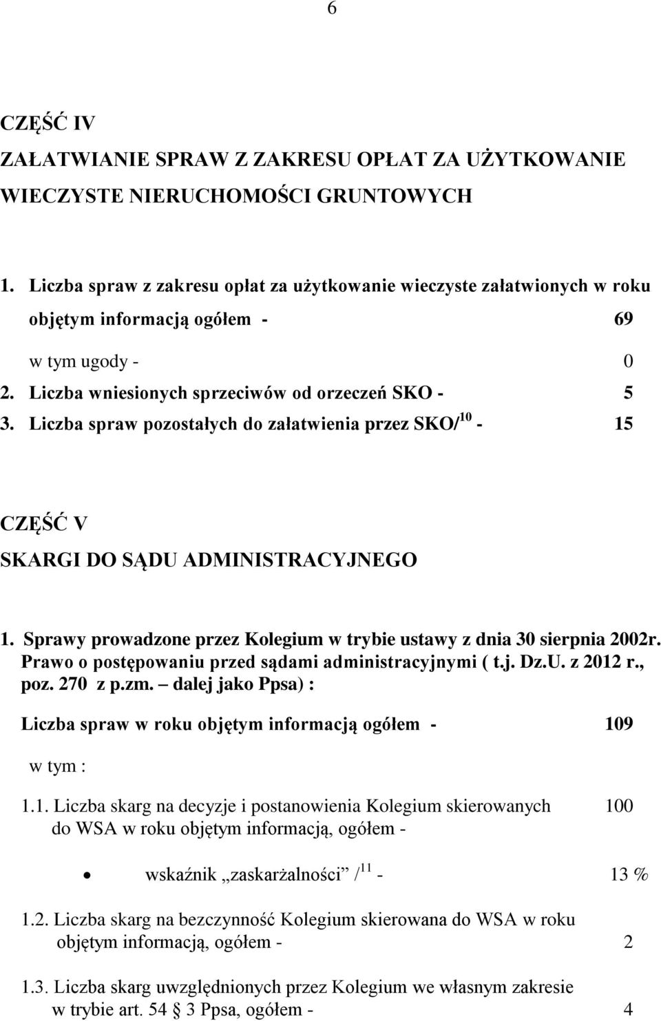 pozostałych do załatwienia przez SKO/ 10-15 CZĘŚĆ V SKARGI DO SĄDU ADMINISTRACYJNEGO 1. Sprawy prowadzone przez Kolegium w trybie ustawy z dnia 30 sierpnia 00r.