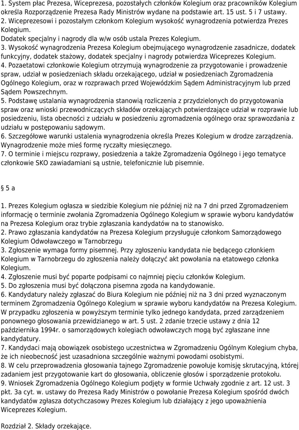 Wysokość wynagrodzenia Prezesa Kolegium obejmującego wynagrodzenie zasadnicze, dodatek funkcyjny, dodatek stażowy, dodatek specjalny i nagrody potwierdza Wiceprezes Kolegium. 4.