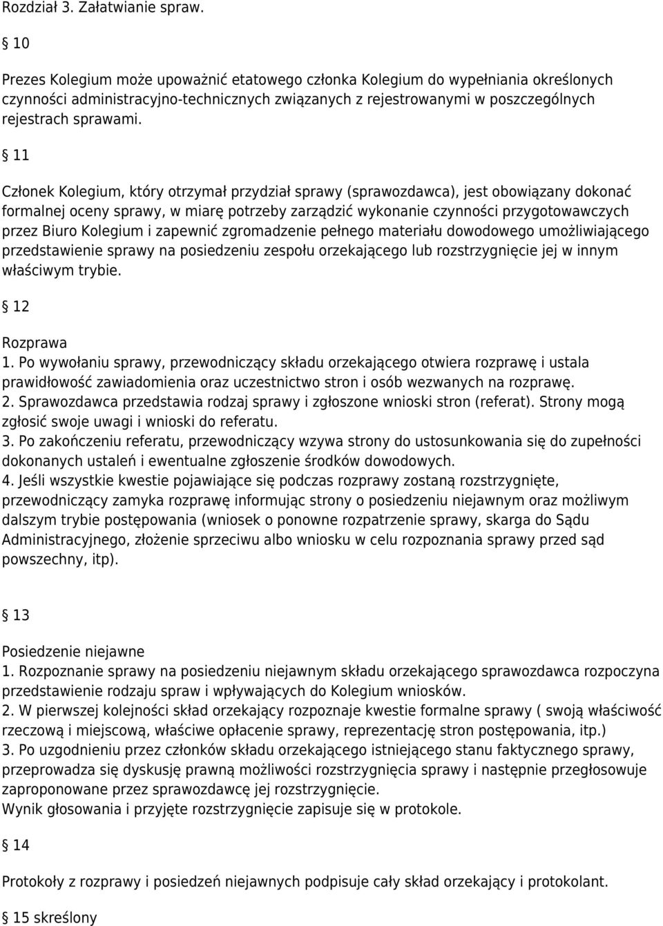 11 Członek Kolegium, który otrzymał przydział sprawy (sprawozdawca), jest obowiązany dokonać formalnej oceny sprawy, w miarę potrzeby zarządzić wykonanie czynności przygotowawczych przez Biuro