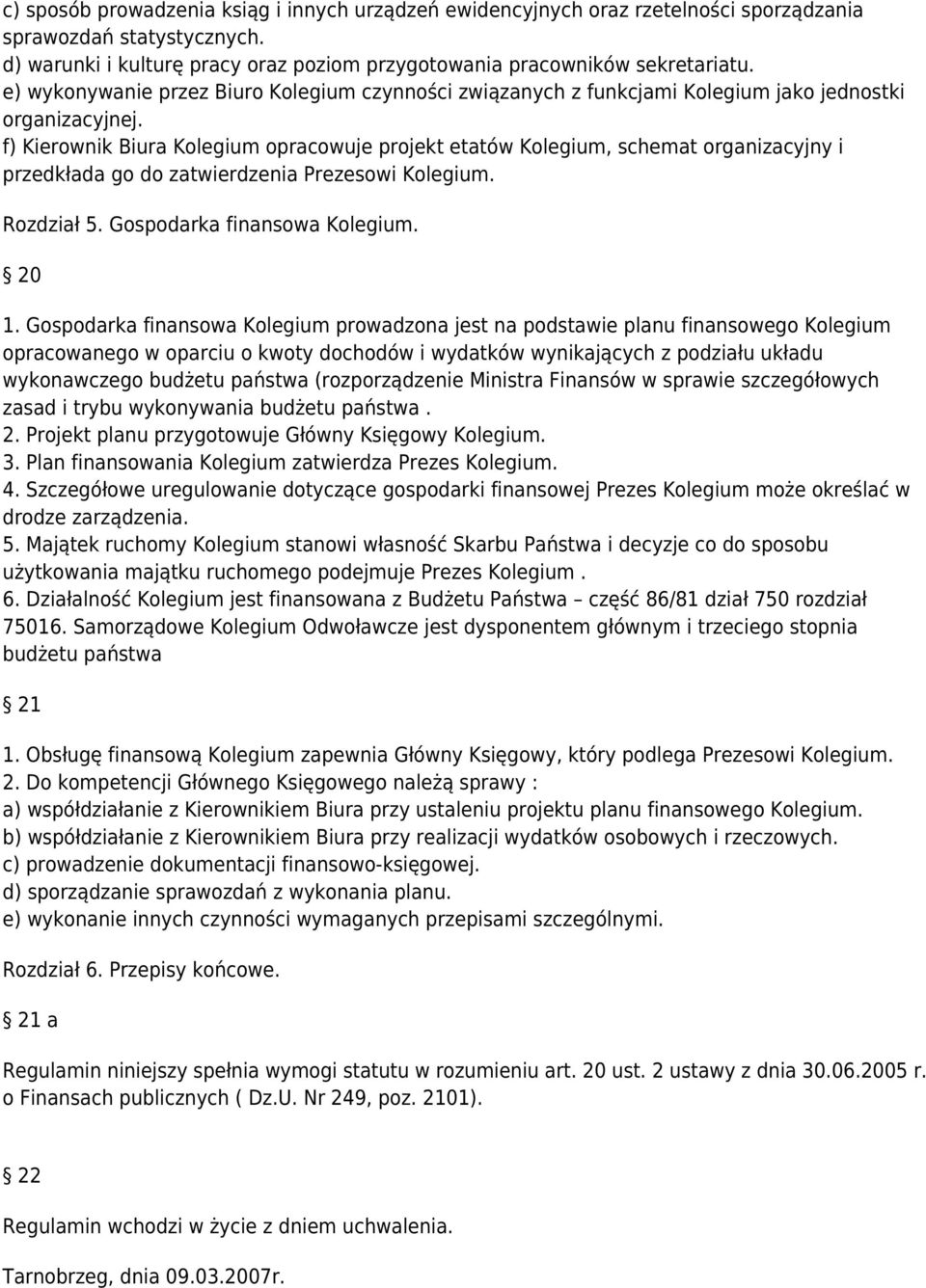 f) Kierownik Biura Kolegium opracowuje projekt etatów Kolegium, schemat organizacyjny i przedkłada go do zatwierdzenia Prezesowi Kolegium. Rozdział 5. Gospodarka finansowa Kolegium. 20 1.