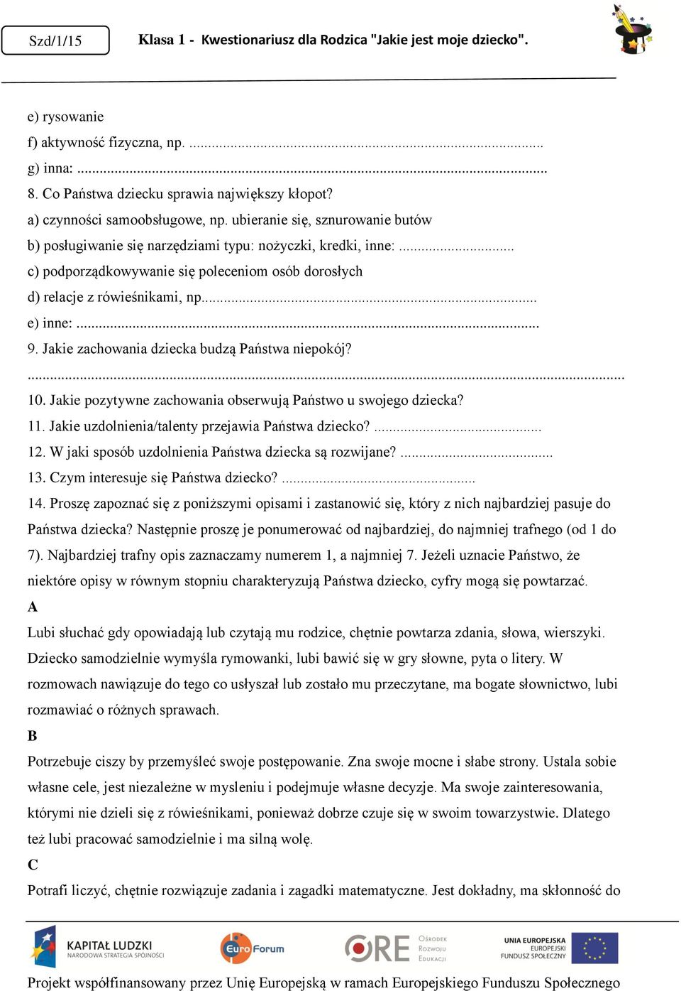 Jakie zachowania dziecka budzą Państwa niepokój?... 10. Jakie pozytywne zachowania obserwują Państwo u swojego dziecka? 11. Jakie uzdolnienia/talenty przejawia Państwa dziecko?... 12.