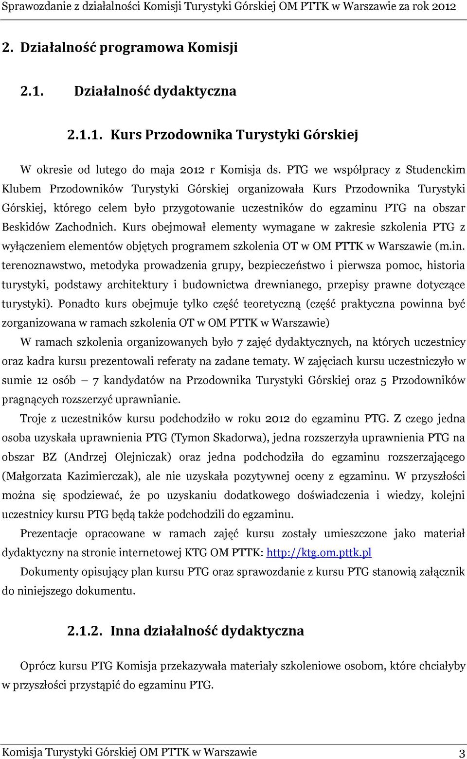 Zachodnich. Kurs obejmował elementy wymagane w zakresie szkolenia PTG z wyłączeniem elementów objętych programem szkolenia OT w OM PTTK w Warszawie (m.in.