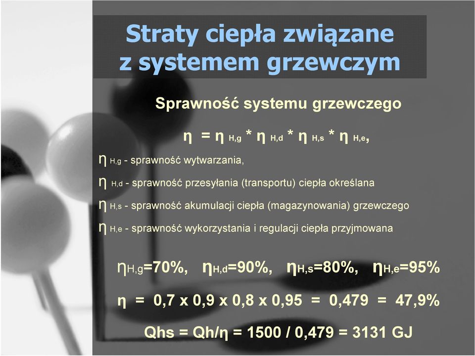 akumulacji ciepła (magazynowania) grzewczego η H,e - sprawność wykorzystania i regulacji ciepła przyjmowana