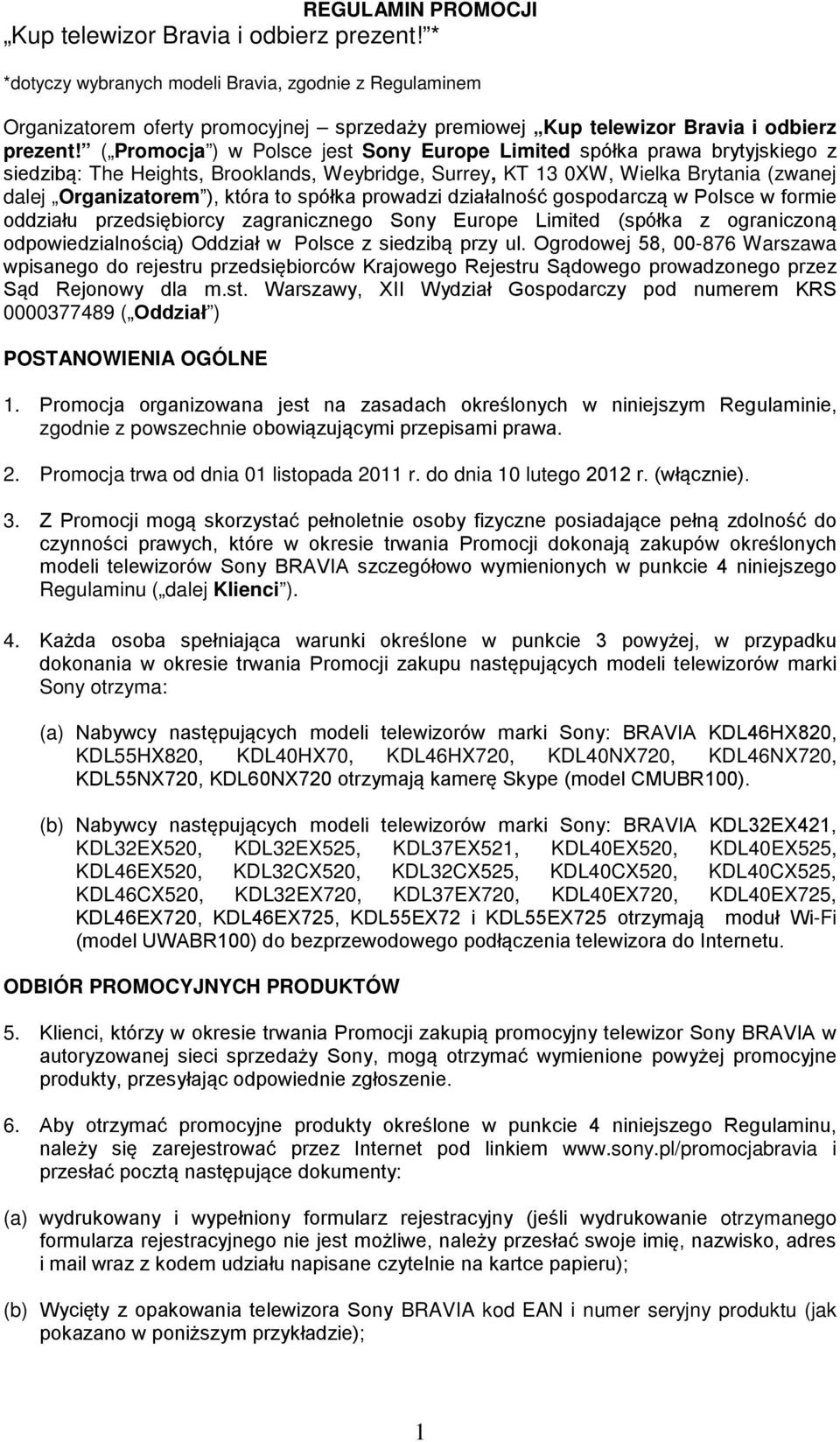 ( Promocja ) w Polsce jest Sony Europe Limited spółka prawa brytyjskiego z siedzibą: The Heights, Brooklands, Weybridge, Surrey, KT 13 0XW, Wielka Brytania (zwanej dalej Organizatorem ), która to