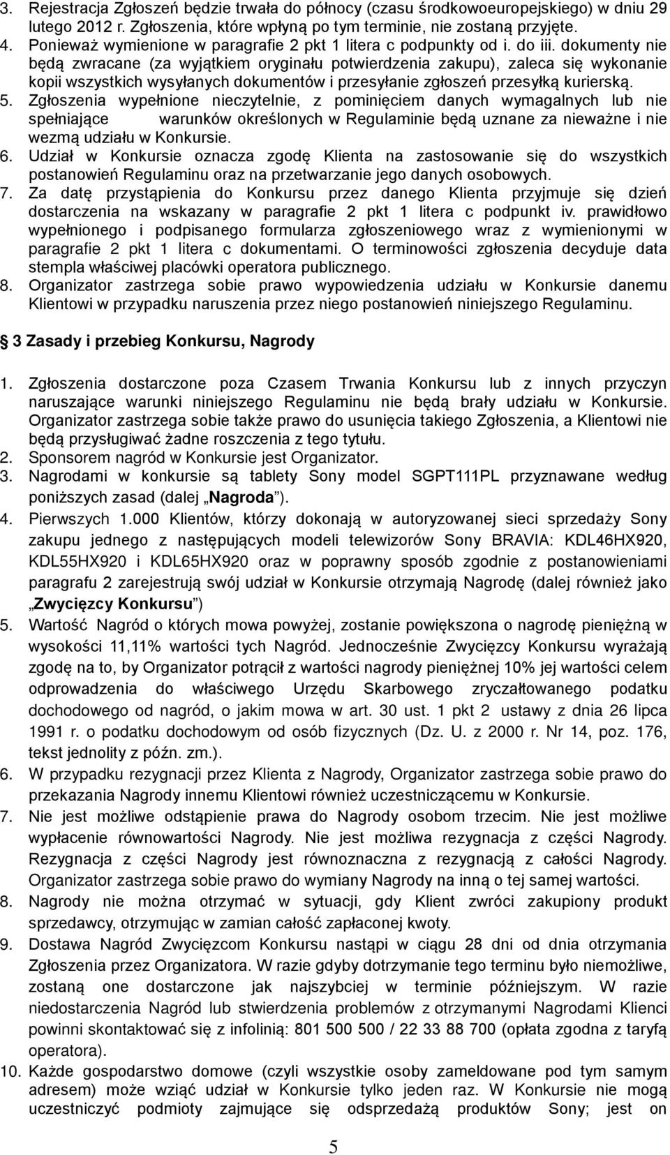 dokumenty nie będą zwracane (za wyjątkiem oryginału potwierdzenia zakupu), zaleca się wykonanie kopii wszystkich wysyłanych dokumentów i przesyłanie zgłoszeń przesyłką kurierską. 5.