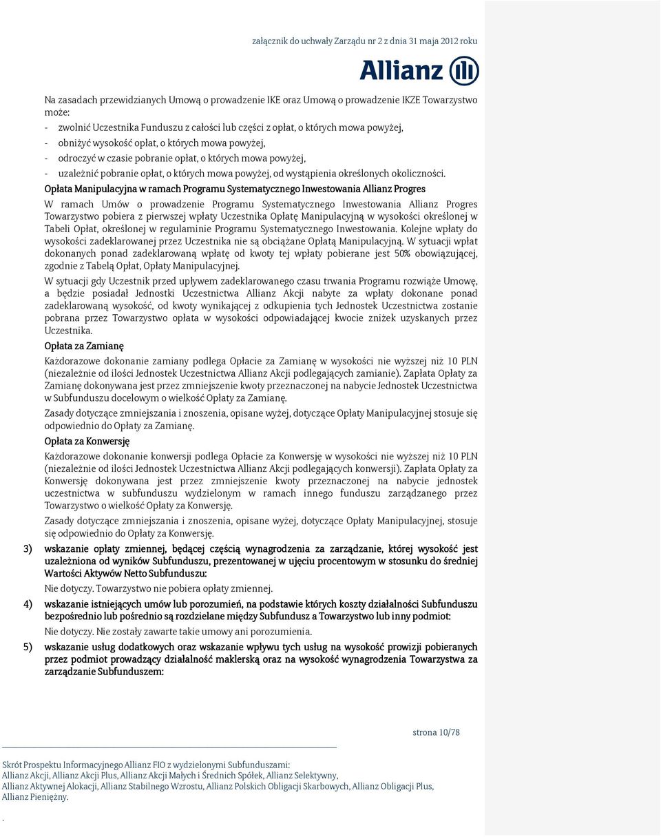 Manipulacyjna w ramach Programu Systematycznego Inwestowania Allianz Progres W ramach Umów o prowadzenie Programu Systematycznego Inwestowania Allianz Progres Towarzystwo pobiera z pierwszej wpłaty