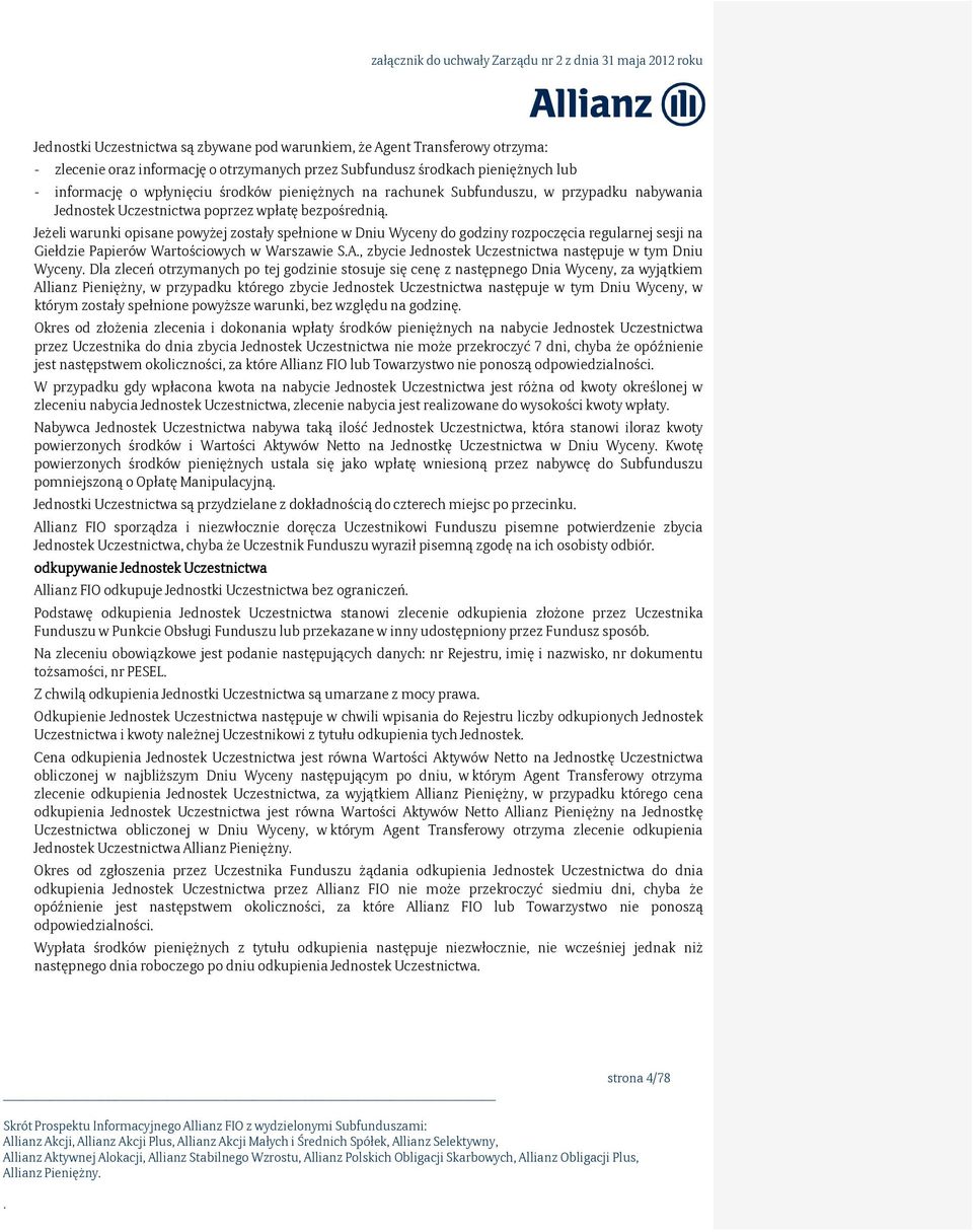 regularnej sesji na Giełdzie Papierów Wartościowych w Warszawie SA, zbycie Jednostek Uczestnictwa następuje w tym Dniu Wyceny Dla zleceń otrzymanych po tej godzinie stosuje się cenę z następnego Dnia