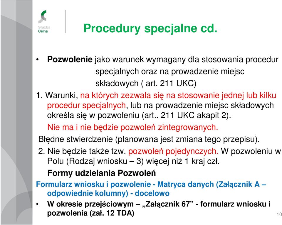 Nie ma i nie będzie pozwoleń zintegrowanych. Błędne stwierdzenie (planowana jest zmiana tego przepisu). 2. Nie będzie także tzw. pozwoleń pojedynczych.