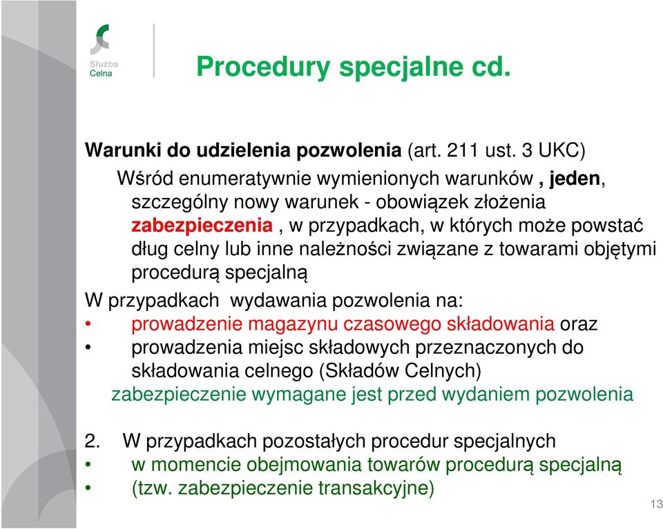 lub inne należności związane z towarami objętymi procedurą specjalną W przypadkach wydawania pozwolenia na: prowadzenie magazynu czasowego składowania oraz prowadzenia