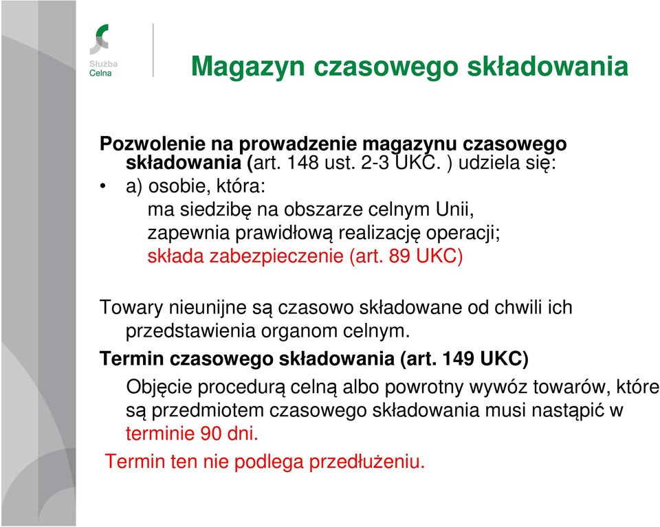 89 UKC) Towary nieunijne są czasowo składowane od chwili ich przedstawienia organom celnym. Termin czasowego składowania (art.