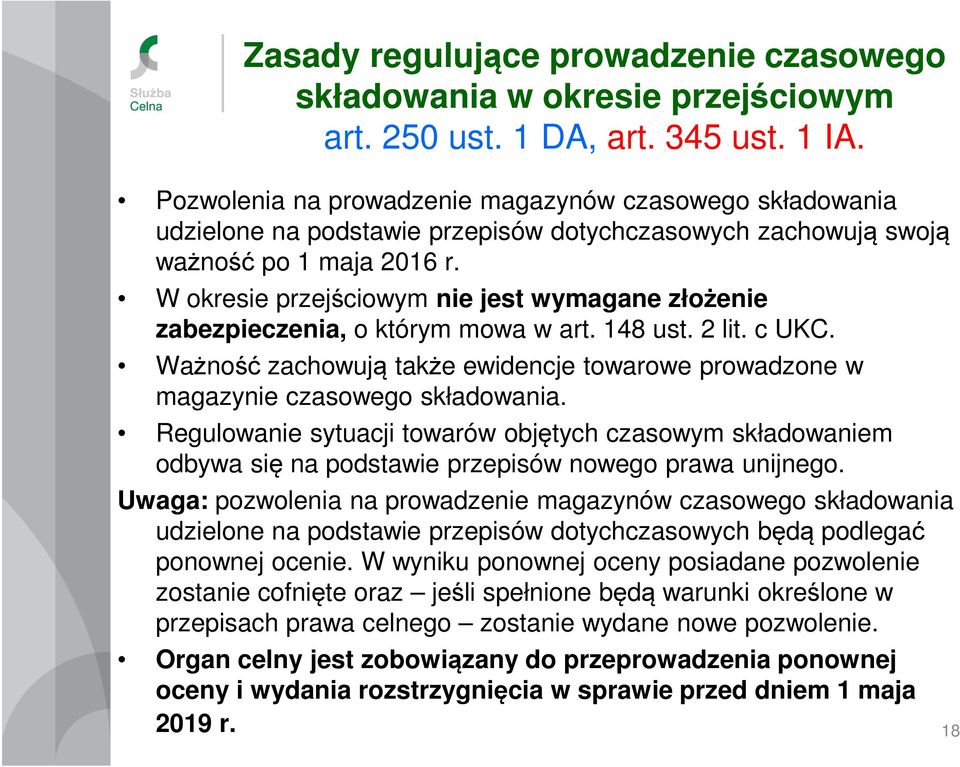 W okresie przejściowym nie jest wymagane złożenie zabezpieczenia, o którym mowa w art. 148 ust. 2 lit. c UKC. Ważność zachowują także ewidencje towarowe prowadzone w magazynie czasowego składowania.