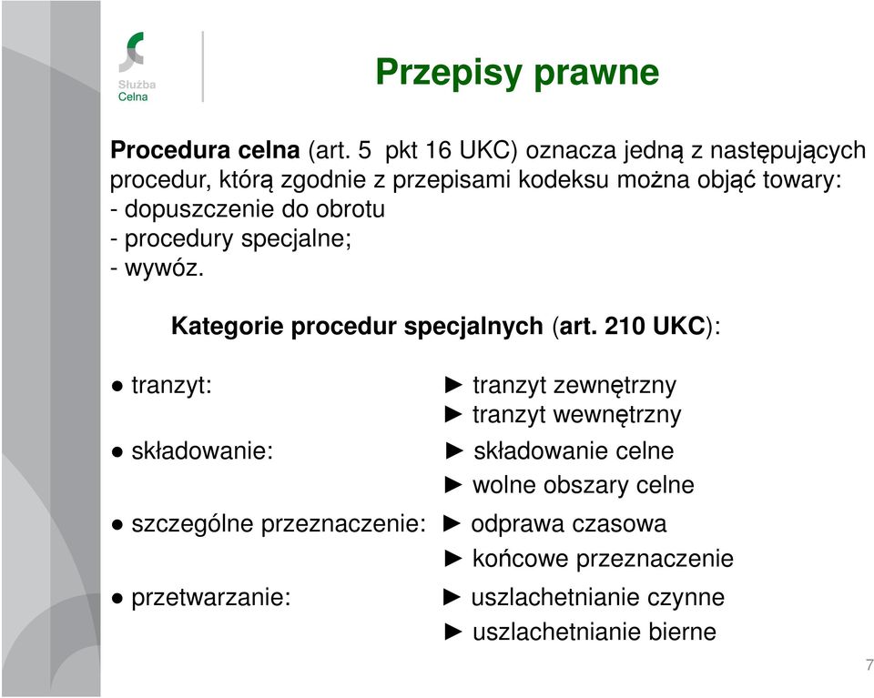 dopuszczenie do obrotu - procedury specjalne; - wywóz. Kategorie procedur specjalnych (art.