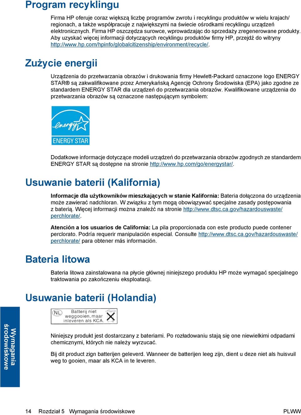 Aby uzyskać więcej informacji dotyczących recyklingu produktów firmy HP, przejdź do witryny http://www.hp.com/hpinfo/globalcitizenship/environment/recycle/.