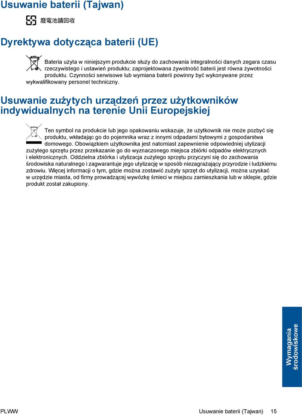 Usuwanie zużytych urządzeń przez użytkowników indywidualnych na terenie Unii Europejskiej Ten symbol na produkcie lub jego opakowaniu wskazuje, że użytkownik nie może pozbyć się produktu, wkładając