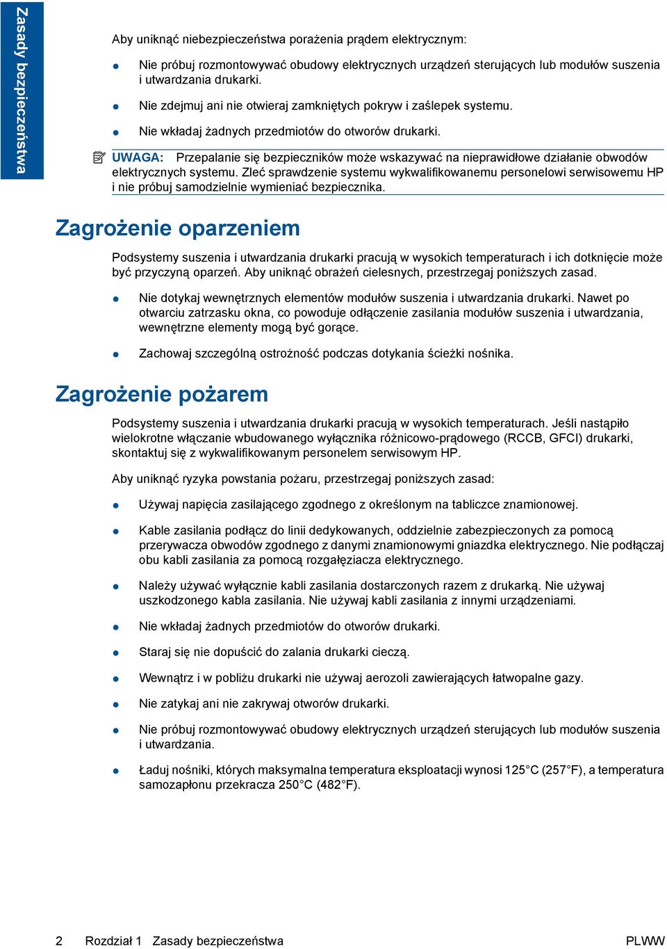 UWAGA: Przepalanie się bezpieczników może wskazywać na nieprawidłowe działanie obwodów elektrycznych systemu.