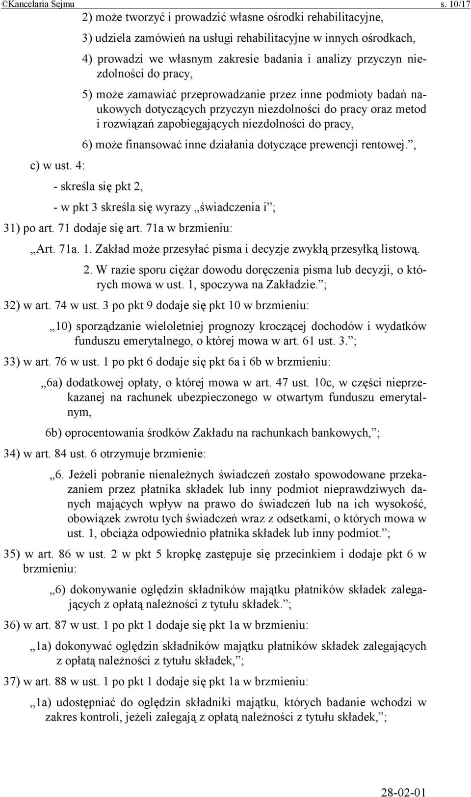 niezdolności do pracy, 5) może zamawiać przeprowadzanie przez inne podmioty badań naukowych dotyczących przyczyn niezdolności do pracy oraz metod i rozwiązań zapobiegających niezdolności do pracy, 6)