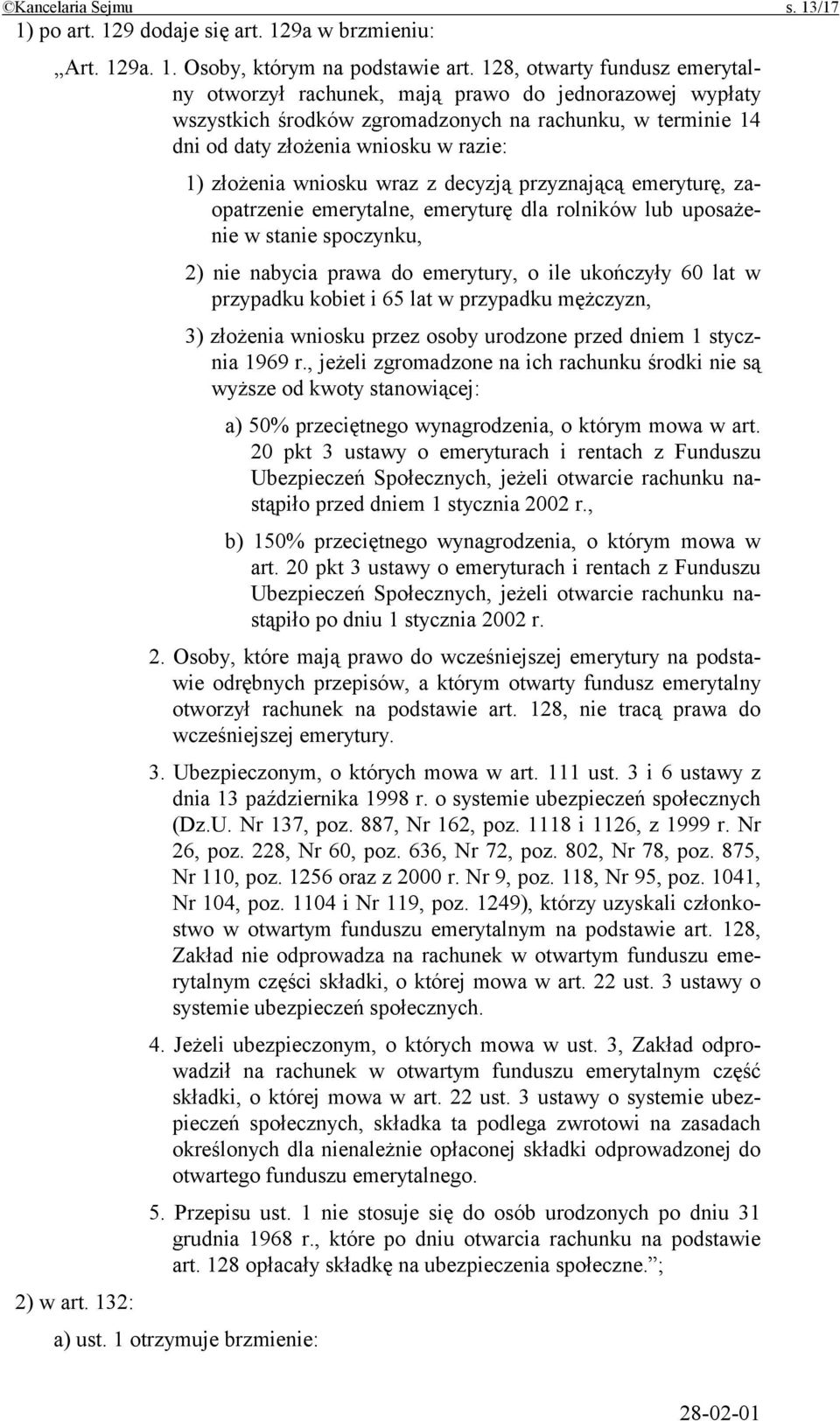 wniosku wraz z decyzją przyznającą emeryturę, zaopatrzenie emerytalne, emeryturę dla rolników lub uposażenie w stanie spoczynku, 2) nie nabycia prawa do emerytury, o ile ukończyły 60 lat w przypadku