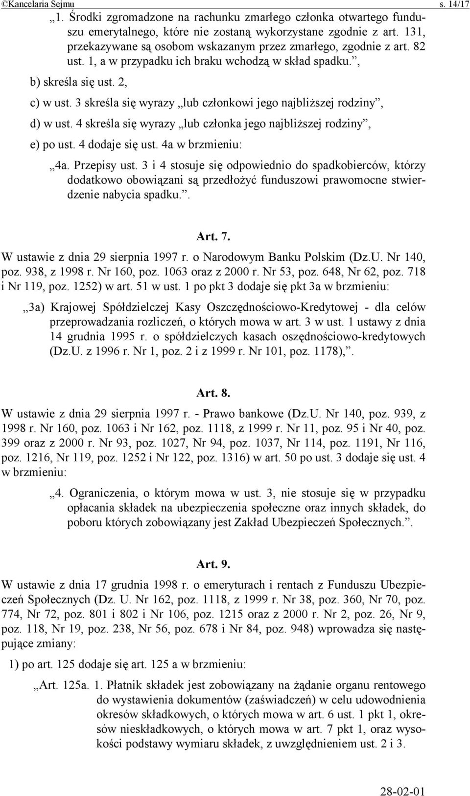 3 skreśla się wyrazy lub członkowi jego najbliższej rodziny, d) w ust. 4 skreśla się wyrazy lub członka jego najbliższej rodziny, e) po ust. 4 dodaje się ust. 4a w brzmieniu: 4a. Przepisy ust.