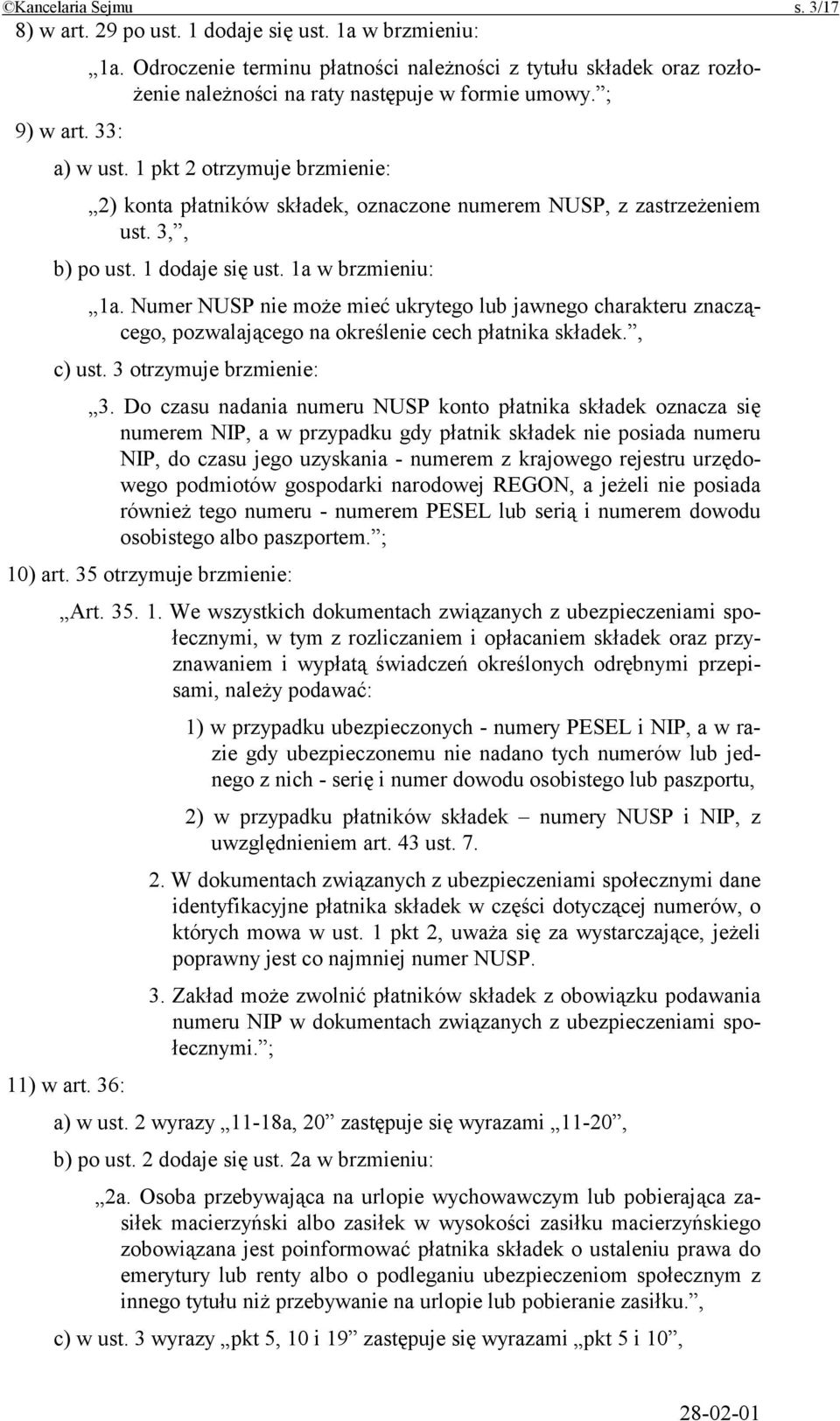 1 pkt 2 otrzymuje brzmienie: 2) konta płatników składek, oznaczone numerem NUSP, z zastrzeżeniem ust. 3,, b) po ust. 1 dodaje się ust. 1a w brzmieniu: 1a.