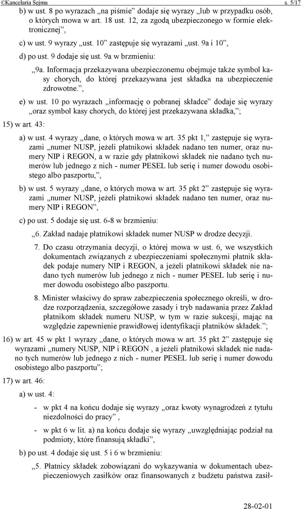 Informacja przekazywana ubezpieczonemu obejmuje także symbol kasy chorych, do której przekazywana jest składka na ubezpieczenie zdrowotne., e) w ust.