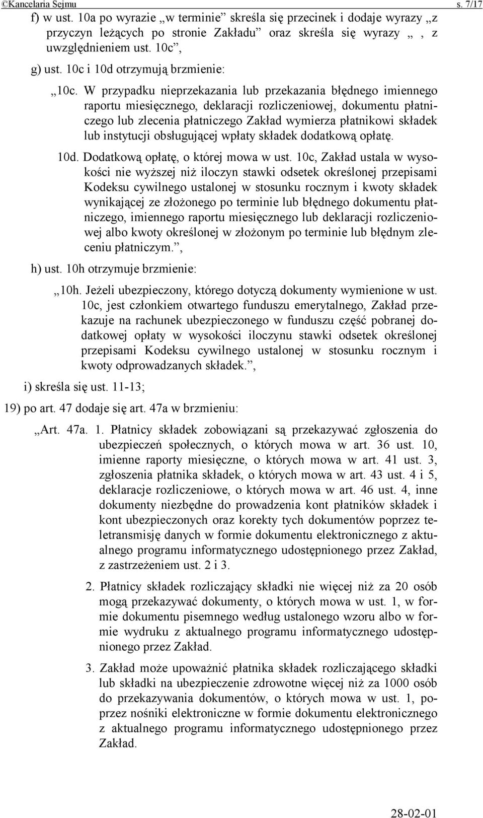 W przypadku nieprzekazania lub przekazania błędnego imiennego raportu miesięcznego, deklaracji rozliczeniowej, dokumentu płatniczego lub zlecenia płatniczego Zakład wymierza płatnikowi składek lub